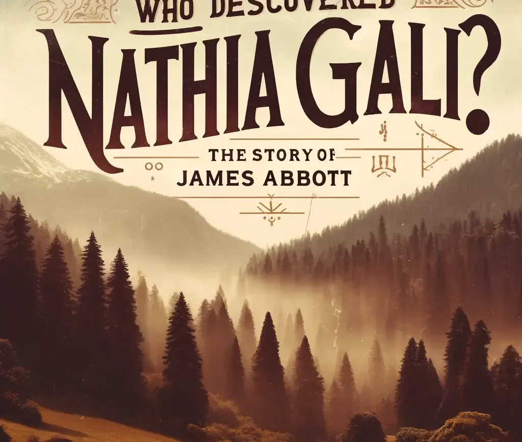 Who Discovered Nathia Gali The Story of James Abbot